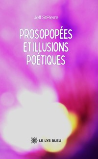 Prosopopées et illusions poétiques - Jeff StPierre - E-Book