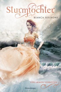 Sturmtochter, Band 1: Für immer verboten (Dramatische Romantasy mit Elemente-Magie von SPIEGEL-Bestsellerautorin Bianca Iosivoni) - Bianca Iosivoni - E-Book