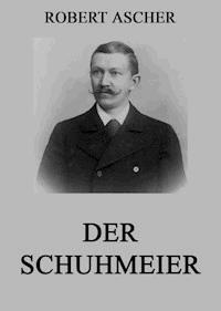 Der Schuhmeier - Robert Ascher - E-Book