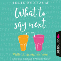 What to say next (Ungekürzt) - Julie Buxbaum - Hörbuch