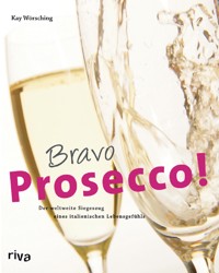 Bravo Prosecco! - Kay Wörsching - E-Book