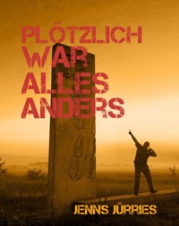 plötzlich war alles anders - Jenns Jürries - E-Book