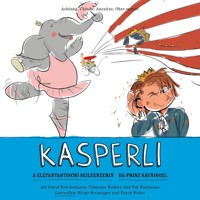 Kasperli, Ä Elefantastischi Seiltänzerin / Dä Prinz Säuniggel - Anja Knabenhans - Hörbuch