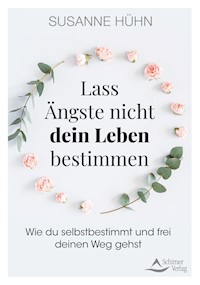 Lass Ängste nicht dein Leben bestimmen - Susanne Hühn - E-Book