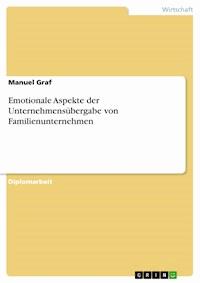 Emotionale Aspekte der Unternehmensübergabe von Familienunternehmen - Manuel Graf - E-Book