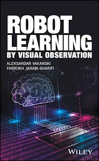 Robot Learning by Visual Observation - Aleksandar Vakanski - E-Book