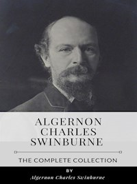 Algernon Charles Swinburne – The Complete Collection - Algernon Charles Swinburne - E-Book