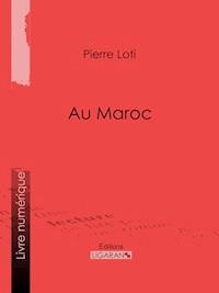 Au Maroc - Pierre Loti - E-Book