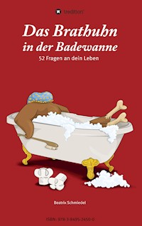 Das Brathuhn in der Badewanne - Beatrix Schmiedel - E-Book