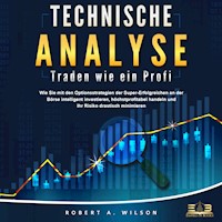 Technische Analyse - Traden wie ein Profi: Wie Sie mit den Optionsstrategien der Super-Erfolgreichen an der Börse intelligent investieren, höchstprofitabel handeln und Ihr Risiko drastisch minimieren - Robert A. Wilson - Hörbuch
