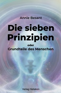 Die sieben Prinzipien oder Grundteile des Menschen - Annie Besant - E-Book