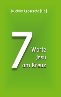 7 Worte Jesu am Kreuz -  - E-Book