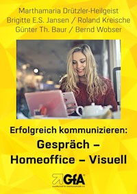Erfolgreich kommunizieren: Gespräch– Homeoﬃce - Visuell - Marthamaria Drützler-Heilgeist - E-Book