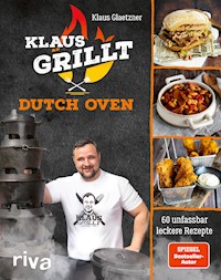 Klaus grillt: Dutch Oven - Klaus Glaetzner - E-Book