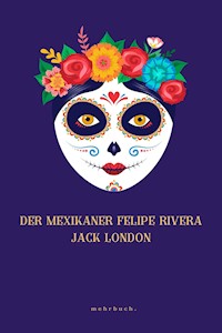 Der Mexikaner Felipe Rivera - Jack  London - E-Book