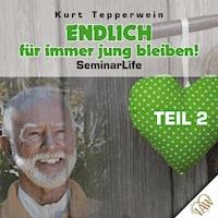 Endlich für immer jung bleiben! Seminar Life - Teil 2 -  - Hörbuch