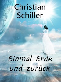 Einmal Erde und zurück - Christian Schiller - E-Book