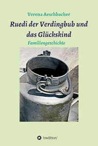 Ruedi der Verdingbub und das Glückskind - Verena Aeschbacher - E-Book