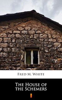 The House of the Schemers - Fred M. White - E-Book