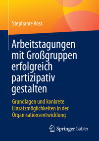 Arbeitstagungen mit Großgruppen erfolgreich partizipativ gestalten - Stephanie Voss - E-Book