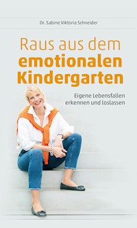 Raus aus dem emotionalen Kindergarten - Dr. Sabine Viktoria Schneider - E-Book