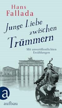 Junge Liebe zwischen Trümmern - Hans Fallada - E-Book