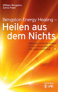 Bengston Energy Healing - Heilen aus dem Nichts - William Bengston - E-Book