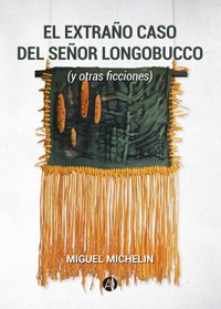 El extraño caso del señor Longobucco (y otras ficciones) - Miguel Michelin - E-Book