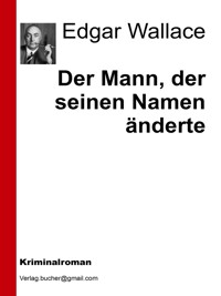 Der Mann, der seinen Namen änderte - Edgar Wallace - E-Book