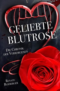 Die Chronik der Verborgenen - Geliebte Blutrose - Blieberger Renate - E-Book