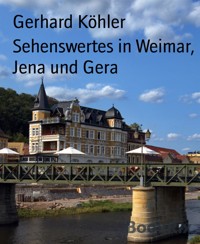 Sehenswertes in Weimar, Jena und Gera - Gerhard Köhler - E-Book