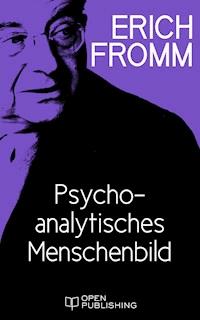 Psychoanalytisches Menschenbild - Erich Fromm - E-Book