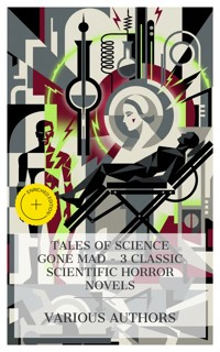 Tales of Science Gone Mad – 3 Classic Scientific Horror Novels - Nathaniel Hawthorne - E-Book