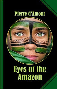 Eyes of the Amazon - Pierre d&apos, Amour - E-Book