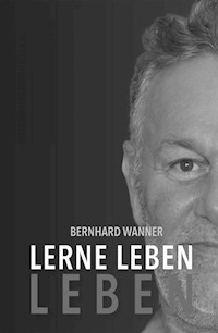 Lerne LEBEN leben - Bernhard Wanner - E-Book