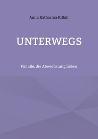 Unterwegs - Anna Katharina Killait - E-Book
