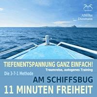 11 Minuten Freiheit - Tiefenentspannung ganz einfach! Am Schiffsbug - Traumreise, autogenes Training - mit der 3-7-1 Methode - Franziska Diesmann - Hörbuch