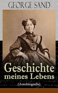 George Sand: Geschichte meines Lebens (Autobiografie) - George Sand - E-Book