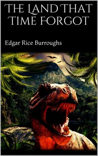 The Land That Time Forgot - Edgar Rice Burroughs - E-Book