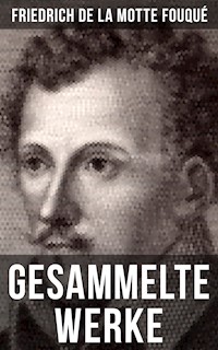 Gesammelte Werke von Friedrich de la Motte Fouqué - Friedrich Motte de la Fouqué - E-Book