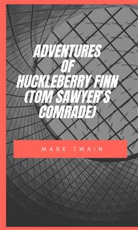 Adventures Of Huckleberry Finn (Tom Sawyer’S Comrade) - Mark Twain - E-Book