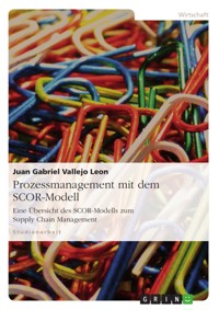 Prozessmanagement mit dem SCOR-Modell - Juan Gabriel Vallejo Leon - E-Book