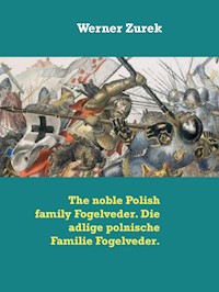 The noble Polish family Fogelveder. Die adlige polnische Familie Fogelveder. - Werner Zurek - E-Book