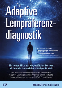 Die Adaptive Lernpräferenzdiagnostik – Ein neuer Blick auf KI-gestütztes Lernen, bei dem der Mensch im Mittelpunkt steht - Daniel Elger de Castro Luís - E-Book