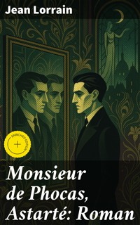 Monsieur de Phocas, Astarté: Roman - Jean Lorrain - E-Book