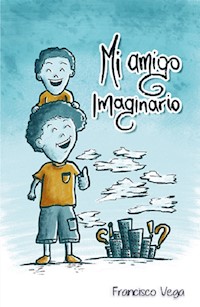 Mi Amigo Imaginario - Francisco Vega - E-Book