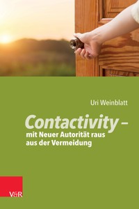 Contactivity – mit Neuer Autorität raus aus der Vermeidung - Uri Weinblatt - E-Book