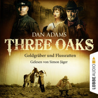 Three Oaks, Folge 4: Goldgräber und Flussratten - Dan Adams - Hörbuch