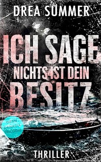 Ich sage, nichts ist dein Besitz - Drea Summer - E-Book
