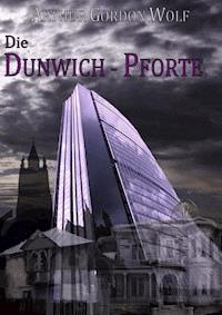 Die Dunwich-Pforte - Arthur Gordon Wolf - E-Book